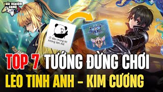 Liên Quân Top 7 Tướng ĐỪNG CHƠI tại Bậc Rank Tinh Anh - Kim Cương Mùa 23 - Trải Nghiệm Game