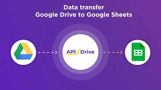 How to Integrate Google Drive with Google Sheets via ApiX-Drive: Step-by-Step Tutorial