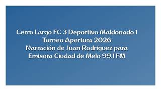 Cerro Largo FC 3 Deportivo Maldonado 1 - Apertura 2026 (por Juan Rodríguez)