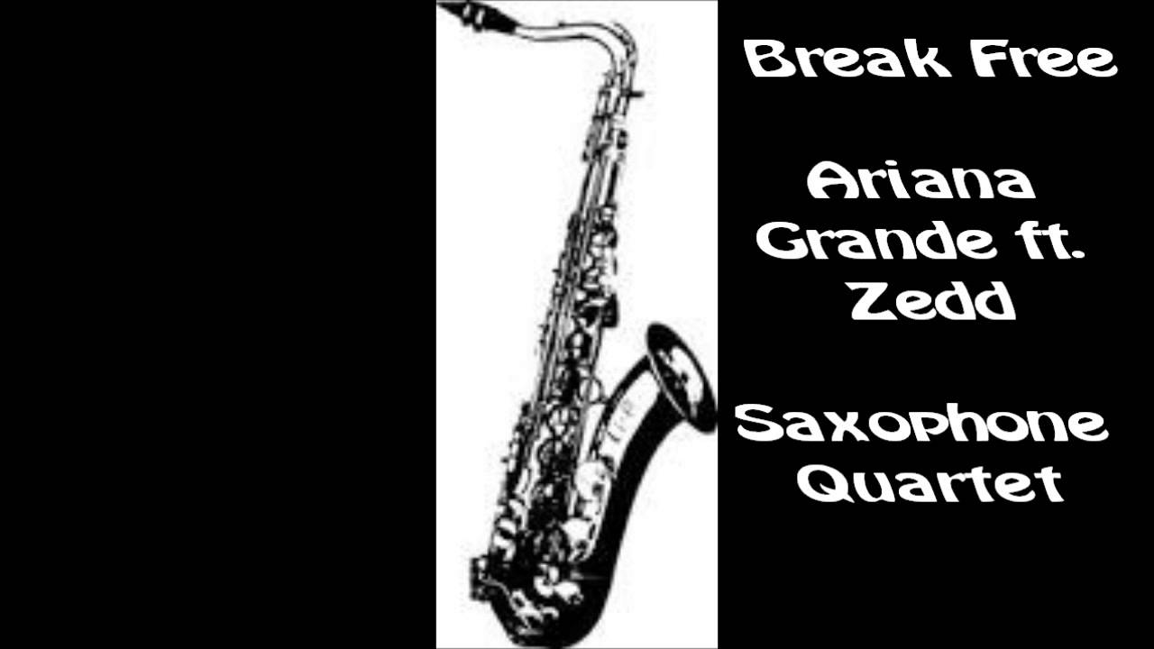 Ariana Grande Ft Zedd Break Free Saxophone Quartet Audio YouTube ariana-grande-ft-zedd-break-free-saxophone-quartet-audio-youtube