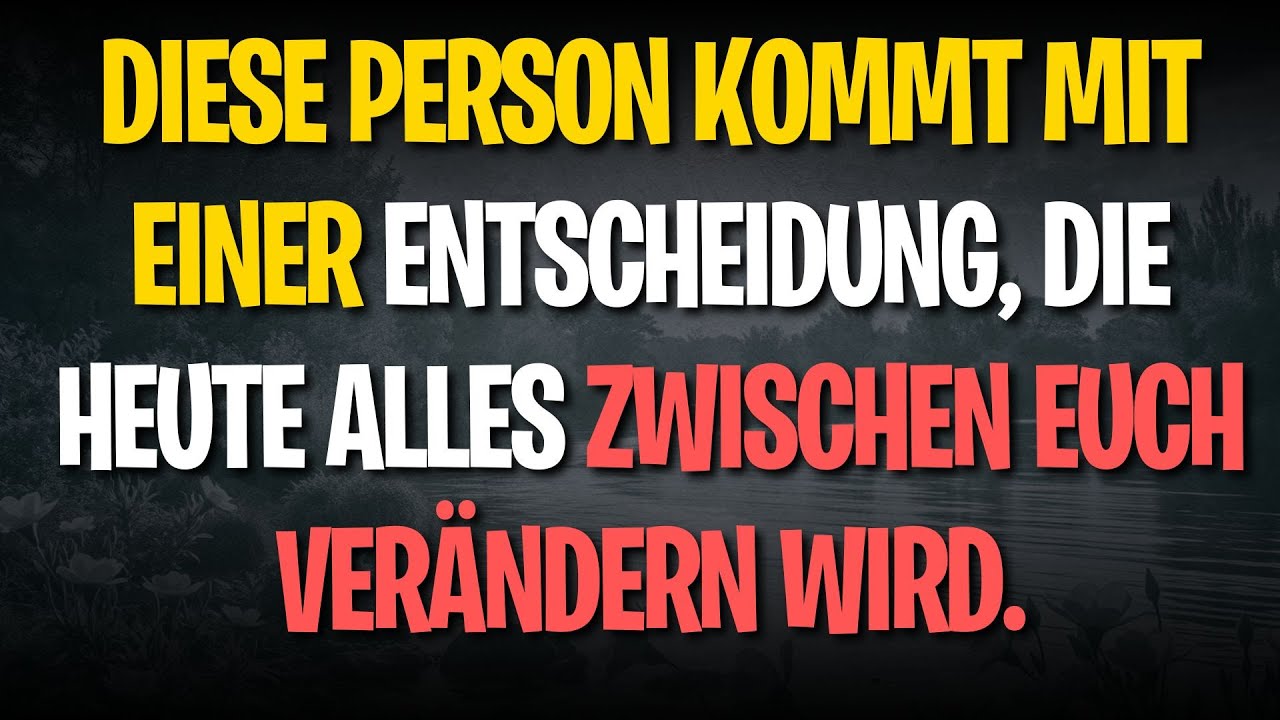 Diese Person kommt mit einer Entscheidung, die heute alles zwischen euch verändern wird.