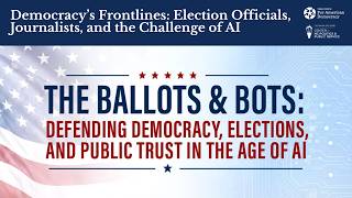 Full Democracy’s Frontlines: Election Officials, Journalists & the Challenge of AI |Ballots & Bots Summit Guide