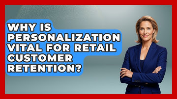 Why Is Personalization Vital For Retail Customer Retention? - Retail Employee Playbook