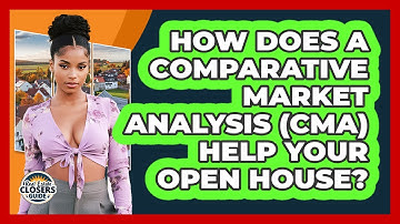 How Does A Comparative Market Analysis (CMA) Help Your Open House? - Real Estate Closers Guide