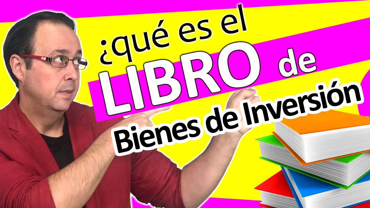 📒📕 LIBROS de BIENES DE INVERSIÓN, ¿Qué son?, TIPOS, ¿Quiénes están obligados?, CONTABILIDAD 📒📕 LIBROS de BIENES DE INVERSIÓN, ¿Qué son?, TIPOS, ¿Quiénes están obligados?, CONTABILIDAD