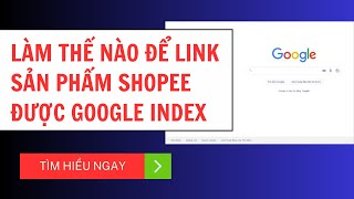 Làm Thế Nào Để Link Sản Phẩm Shopee Được Google Index
