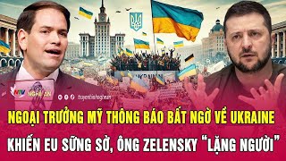 Ngoại trưởng Mỹ thông báo bất ngờ về Ukraine khiến EU sững sờ, ông Zelensky “lặng người”