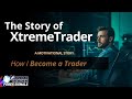 The Story of XtremeTrader: How I Became a Trader