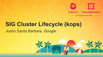 SIG Cluster Lifecycle (kops) - Justin Santa Barbara, Google