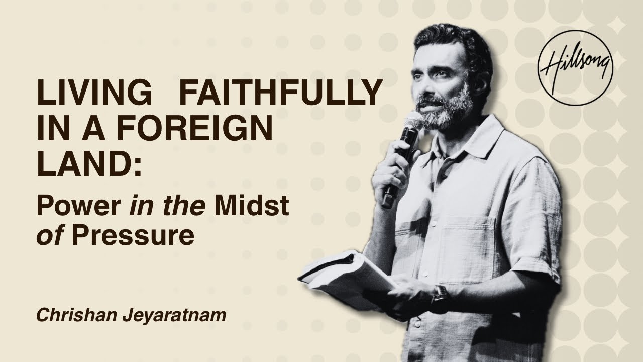 Living Faithfully in a Foreign Land - Part 1 | Chrishan Jeyaratnam | Hillsong East Coast