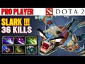 36 KiLLs [ Slark ] Crazy Carry Dota 7.37E Max Perform. Gameplay Watch &amp; Learn