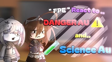 FPE react to .. DANGER AU ⚠️ and SCIENCE AU 🧪 // FUNDAMENTAL PAPER EDUCATION // PART 1 //