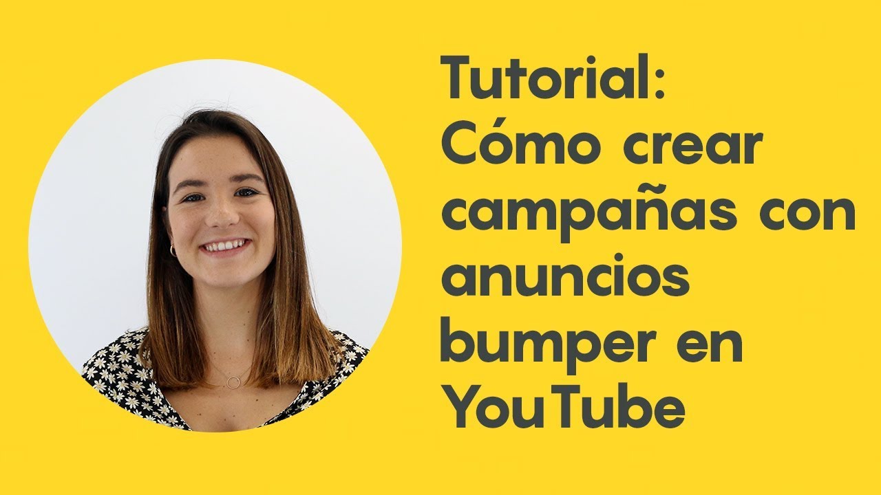 Tutorial Cómo crear campañas con anuncios bumper en YouTube YouTube