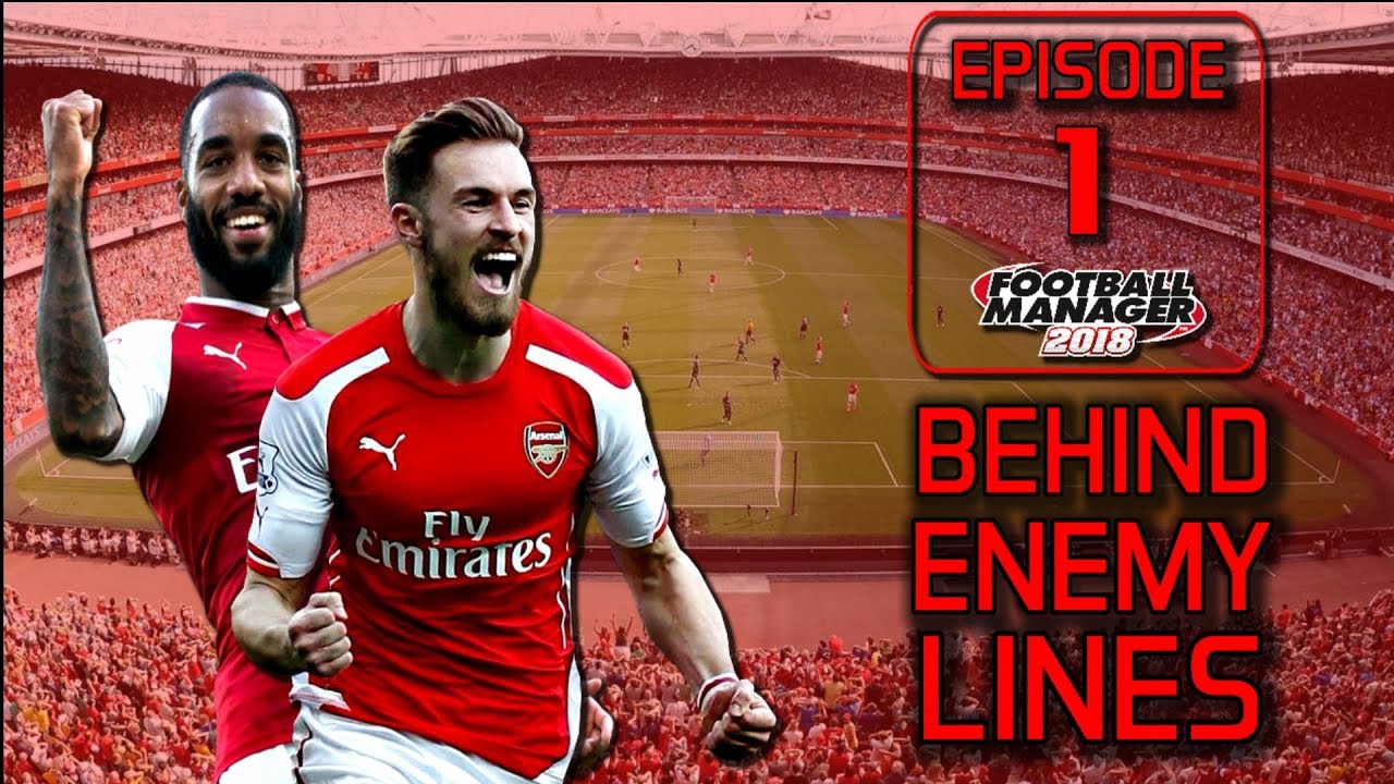 FM18 Arsenal FC Behind Enemy Lines | Episode 1 | Let's Play Football Manager 2018