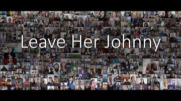 Leave Her Johnny | The Longest Johns | Mass Choir Community Video Project