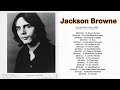 Jackson Browne Best Songs - Jackson Browne Greatest Hits Full Album 2022