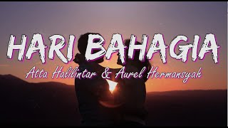 HARI BAHHAGIA - ATTA HALILINTAR & AUREL HERMANSYAH (Lirik)
