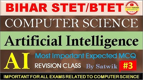 AI | Part - 3 ||  @Aimtoteacher  || STET 2025 | BPSC TRE 4.0 COMPUTER SCIENCE || By Satish Satwik
