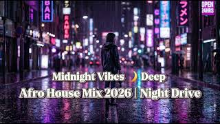 Midnight Vibes  Deep U0026 Afro House Mix 2026  Night Drive Chill U0026 Emotional Beats