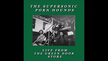 FULL SET - The Supersonic Porn Hounds - Live From The Green Door Store - 05/02/2019