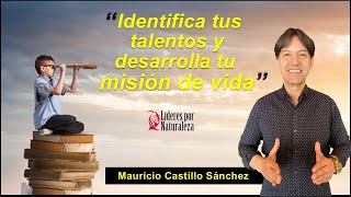 Identifica tus TALENTOS y desarrolla tu MISIÓN de vida - Mauricio Castillo Sánchez