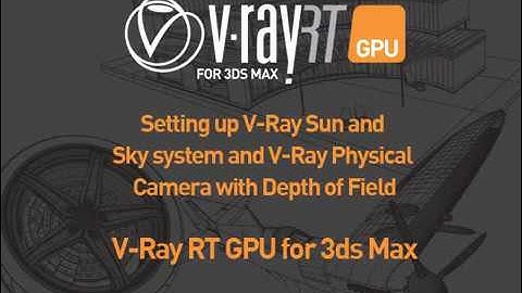 V-Ray RT GPU while setting up the V-Ray Sun and Sky system and the V-Ray Physical Camera