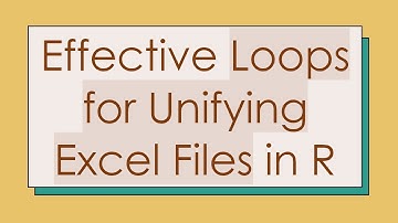 Effective Loops for Unifying Excel Files in R