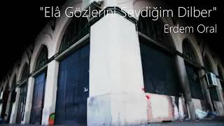 Erdem Oral - Ela Gözlerini Sevdiğim Dilber