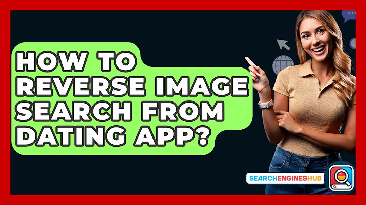 How To Reverse Image Search From Dating App? - SearchEnginesHub.com