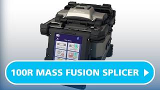 Introducing the Fujikura 100R Mass Fusion Splicer