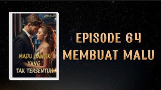 MADU CANTIK YANG TAK TERSENTUH | Eps 64. MEMBUAT MALU | NOVEL ROMANTIS | ROMANCE NOVEL