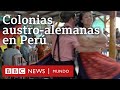 Pozuzo y Oxapampa: las dos colonias austro-alemanas de Perú | BBC Mundo