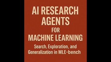 AI Research Agents for ML: Search, Exploration, and Generalization in MLE-bench [Podcast]