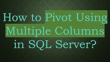 How to Pivot Using Multiple Columns in SQL Server?