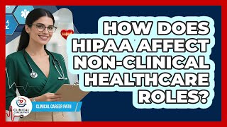 How Does HIPAA Affect Non-clinical Healthcare Roles? - Clinical Career Path