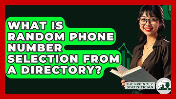 What Is Random Phone Number Selection From A Directory? - The Friendly Statistician
