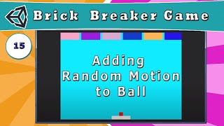 15 - Adding Random Motion to Ball - [ How to Make a Brick Breaker Game in Unity ] screenshot 1