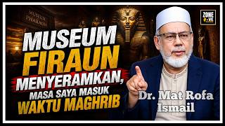 PENGALAMAN ZIARAH MUSEUM FIRAUN, AMATLAH MENYERAMKAN | Dr Mat Rofa Ismail