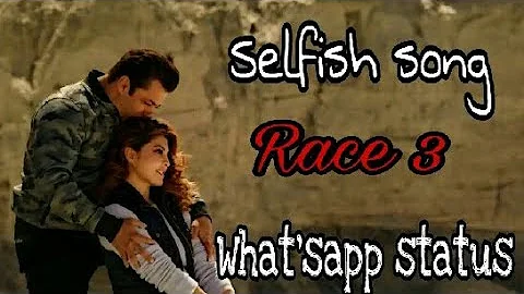 Selfish | Whatsapp Status | Race 3 | Salman Khan | Bobby Deol | Jacqueline | Atif Aslam