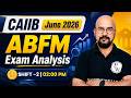 CAIIB ABFM Exam Analysis 2026 | ABFM Shift 2 Exam Analysis | CAIIB ABFM Exam Analysis June 2026