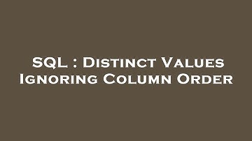 SQL : Distinct Values Ignoring Column Order