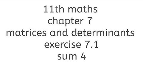 11th maths chapter 7 matrices and determinants exercise 7.1 sum 4
