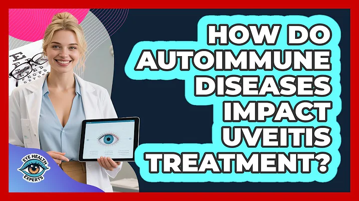How Do Autoimmune Diseases Impact Uveitis Treatment? - Eye Health Experts
