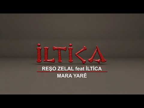 REȘO ZELAL feat İLTİCA ( MARA YARÊ )