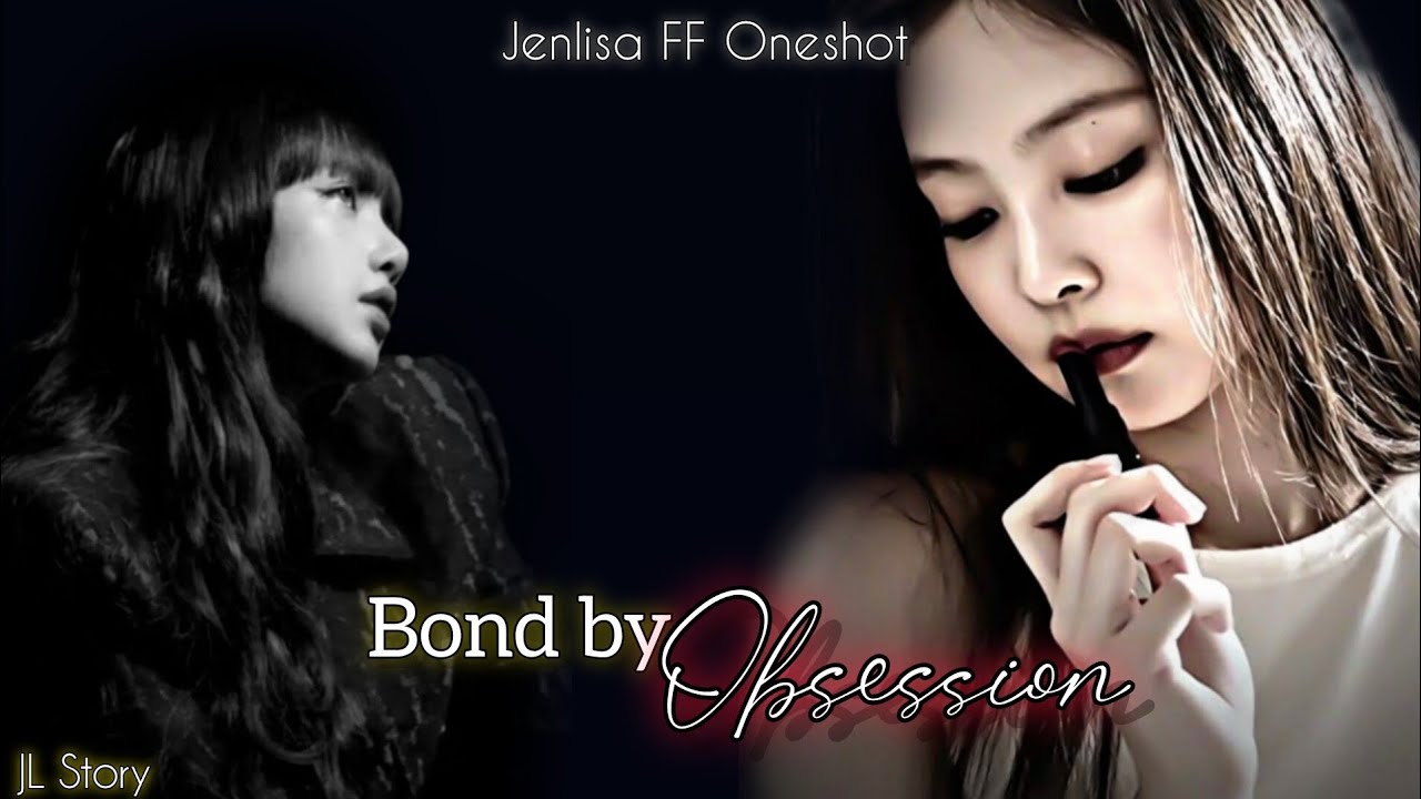 Bond by Obsession. Jenlisa FF Oneshot ❤️‍🔥