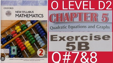 OXFORD 7TH EDITION NEW SYLLABUS MATHEMATICS 2| EXERCISE 5B|QUESTION 7&8|O LEVEL MATH #D2#EX5B#Q#7#8