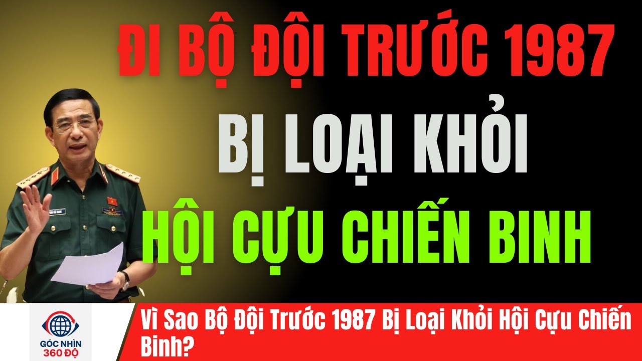 Vì Sao Bộ Đội Trước 1987 Bị Loại Khỏi Hội Cựu Chiến Binh? | Góc Nhìn 360 Độ