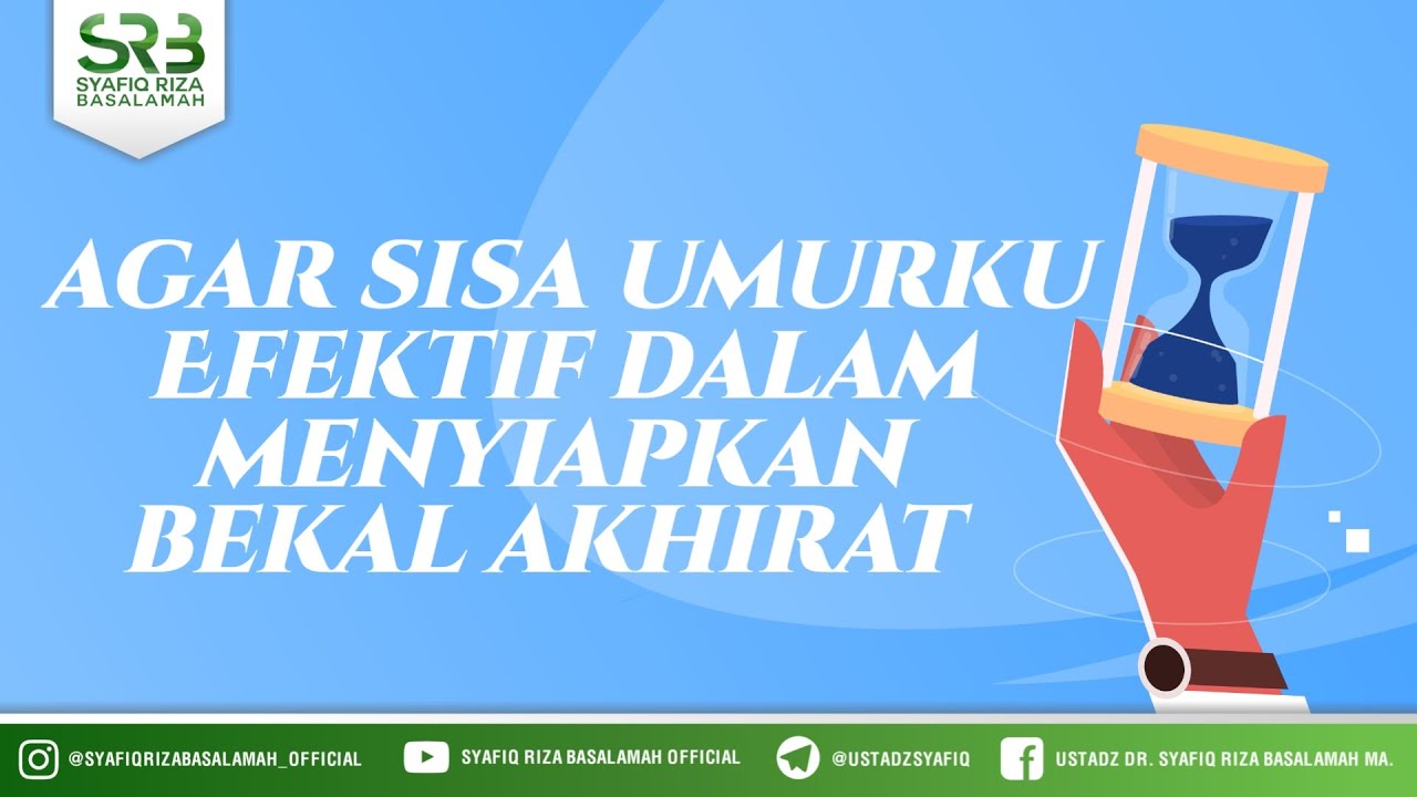 ⁣Agar Sisa Umurku Efektif Dalam Menyiapkan Bekal Akhirat - Ustadz Dr Syafiq Riza Basalamah, M.A