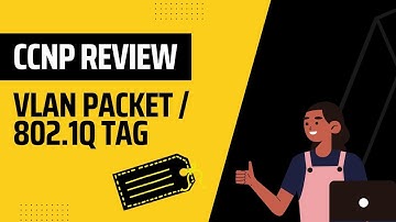 VLAN Packet / 802.1Q Tag (ENCOR 350-401 Review)