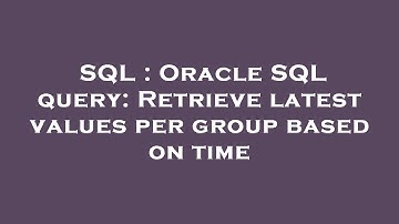 SQL : Oracle SQL query: Retrieve latest values per group based on time